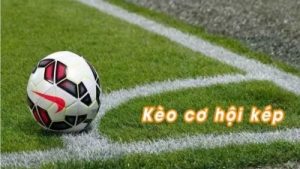 Kèo cơ hội kép – Cách tăng tỉ lệ chiến thắng trong cá cược