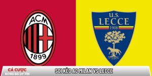 Soi kèo AC Milan vs Lecce 02h45 ngày 19/01 – Vòng 21 Serie A tại www.shayaritext.com